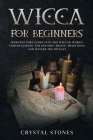 Wicca for Beginners: Introductory Guide Into the Wiccan World. Understanding the History, Belief, Traditions and Master the Rituals. By Crystal Stones Cover Image