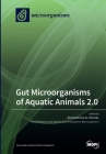 Gut Microorganisms of Aquatic Animals 2.0 By Konstantinos Ar Kormas (Editor) Cover Image