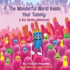 The Wonderful World Inside Your Tummy: A Gut Garden Adventure Cover Image