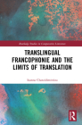 Translingual Francophonie and the Limits of Translation (Routledge Studies in Comparative Literature) By Ioanna Chatzidimitriou Cover Image