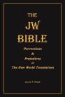 The Jw Bible: Perversions and Prejudices of the New World Translation By Gerald N. Wright Cover Image
