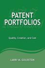 Patent Portfolios: Quality, Creation, and Cost By Larry M. Goldstein Cover Image