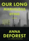 Our Long Marvelous Dying: A Novel By Anna DeForest Cover Image