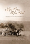 Let's Cross Before Dark: A History of the Ferries, Fords and River Crossings of Texas By Bill Winsor Cover Image