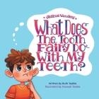 Joshua Wonders: What Does the Tooth Fairy Do With My Teeth? By Ruth Teakle, Hannah Teakle (Illustrator) Cover Image
