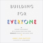 Building for Everyone: Expand Your Market with Design Practices from Google's Product Inclusion Team By Janina Edwards (Read by), Annie Jean-Baptiste Cover Image