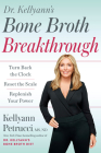 Dr. Kellyann's Bone Broth Breakthrough: Turn Back the Clock, Reset the Scale, Replenish Your Power By Dr. Kellyann Petrucci Cover Image