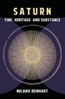 Saturn: Time, Heritage and Substance By Melanie Reinhart Cover Image