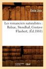 Les Romanciers Naturalistes: Balzac, Stendhal, Gustave Flaubert, (Éd.1881) (Litterature) By Émile Zola Cover Image