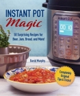Instant Pot Magic: 50 Surprising Recipes for Beer, Jam, Bread, and More! Cover Image