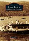 Lake Tahoe: A Maritime History (Images of America (Arcadia Publishing)) By Peter Goin Cover Image
