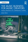The Music Business for Music Creators: Industry Mechanics for Contemporary Creators By Jonny Amos Cover Image