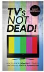 TV's Not Dead! Cover Image