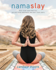 Namaslay: Rock Your Yoga Practice, Tap Into Your Greatness, and Defy Your Limits By Candace Moore Cover Image