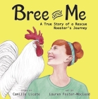 Bree and Me: A True Story of a Rescue Rooster's Journey By Camille Licate Cover Image