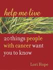 Help Me Live: 20 Things People with Cancer Want You to Know By Lori Hope Cover Image