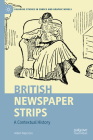 British Newspaper Strips: A Contextual History (Palgrave Studies in Comics and Graphic Novels) Cover Image