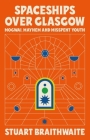 Spaceships Over Glasgow: Mogwai and Misspent Youth By Stuart Braithwaite Cover Image