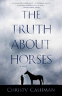 The Truth about Horses By Christy Cashman Cover Image
