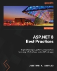 ASP.NET 8 Best Practices: Explore techniques, patterns, and practices to develop effective large-scale .NET web apps Cover Image