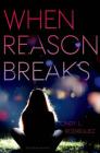 When Reason Breaks By Cindy L. Rodriguez Cover Image