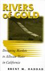 Rivers of Gold: Designing Markets To Allocate Water In California By Brent M. Haddad Cover Image