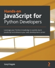 Hands-on JavaScript for Python Developers: Leverage your Python knowledge to quickly learn JavaScript and advance your web development career By Sonyl Nagale Cover Image