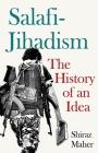 Salafi-Jihadism: The History of an Idea By Shiraz Maher Cover Image