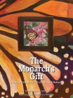 The Monarch's Gift: A Journey Through the Life of a Monarch Butterfly By Stephanie Feuerstein, Kathryn Wedge (Illustrator) Cover Image