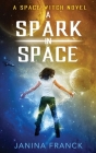 A Spark in Space: A Space Witch Novel By Janina Franck Cover Image
