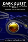 Dark Guest Training Games for Cyber Warfare Volume 1 Wargaming Internet Based Attacks By John Curry, Tim Price Mbe Cover Image