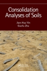 Consolidation Analyses of Soils By Jian-Hua Yin, Guofu Zhu Cover Image
