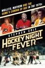 Hockey Night Fever: Mullets, Mayhem and the Game's Coming of Age in the 1970s By Stephen Cole Cover Image