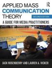 Applied Mass Communication Theory: A Guide for Media Practitioners By Jack Rosenberry, Lauren A. Vicker Cover Image