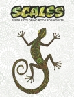 Scales - reptile coloring book for adults: 50 reptile themed illustration to relieve your stress - snakes, lizards, turtles, iguanas, and more - 100 p (Coloring Books for Adults) Cover Image