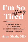 I'm So Effing Tired: A Proven Plan to Beat Burnout, Boost Your Energy, and Reclaim Your Life By Amy Shah Cover Image