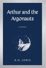 Arthur and the Argonauts By G. H. Lewis Cover Image