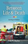 Between Life & Death: Surviving the Darkness By Dale M. Bayliss Cover Image