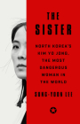 The Sister: North Korea's Kim Yo Jong, the Most Dangerous Woman in the World By Sung-Yoon Lee Cover Image