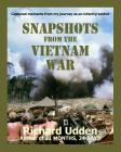 Snapshots From The Vietnam War: Captured moments from my journey as an infantry soldier Cover Image