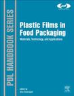Plastic Films in Food Packaging: Materials, Technology and Applications (Plastics Design Library) By Sina Ebnesajjad (Editor) Cover Image