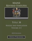 Maine Revised Statutes 2020 Edition Title 38 Waters And Navigation Volume 2/2 Cover Image