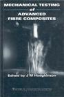 Mechanical Testing of Advanced Fibre Composites By J. M. Hodgkinson (Editor) Cover Image