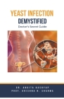 Yeast Infection: Demystified Doctor's Secret Guide By Ankita Kashyap, Prof Krishna N. Sharma Cover Image