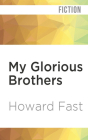 My Glorious Brothers By Howard Fast, James Fouhey (Read by) Cover Image