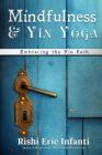 Mindfulness & Yin Yoga: Embracing the Yin Path By Rishi Eric Infanti Cover Image