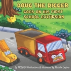 Doug the Digger Goes on His First School Excursion: A Fun Picture Book For 2-5 Year Olds By Natalia Laytno, Ncbusa Publications Cover Image
