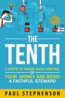 The Tenth: 7 Steps to Taking Back Control of Your Money and Being a Faithful Steward By Paul Stephenson Cover Image