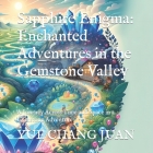 Sapphire Enigma: Enchanted Adventures in the Gemstone Valley: A Journey Across Time and Space in a Gemstone Adventure By Changjuan Cover Image