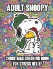Adult Snoopy Christmas Coloring Book For Stress Relief: Funny Snoopy Christmas Coloring book for Adults Stress Relieving Designs. The Peanuts Snoopy a By Primrose Press House Cover Image